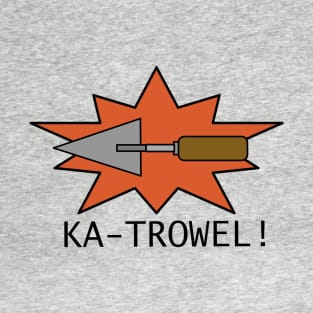 KA-TROWEL! (The Dirt Podcast Original Design) T-Shirt